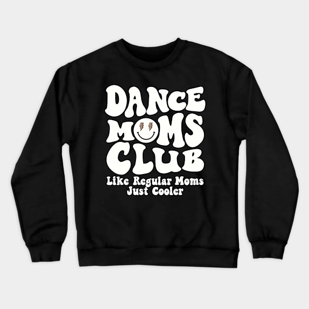 Dance Mom Club Trendy Groovy Dance Teacher Dancing Mom Life Crewneck Sweatshirt by SilverLake